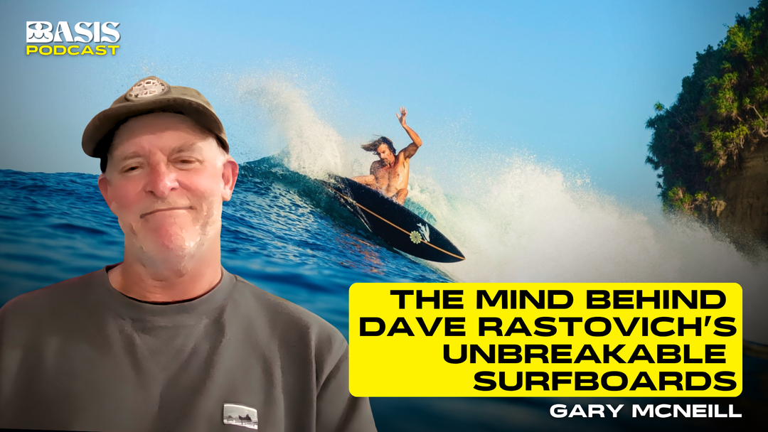 The Mind Behind Dave Rastovich’s Unbreakable Surfboards w/ Gary McNeill